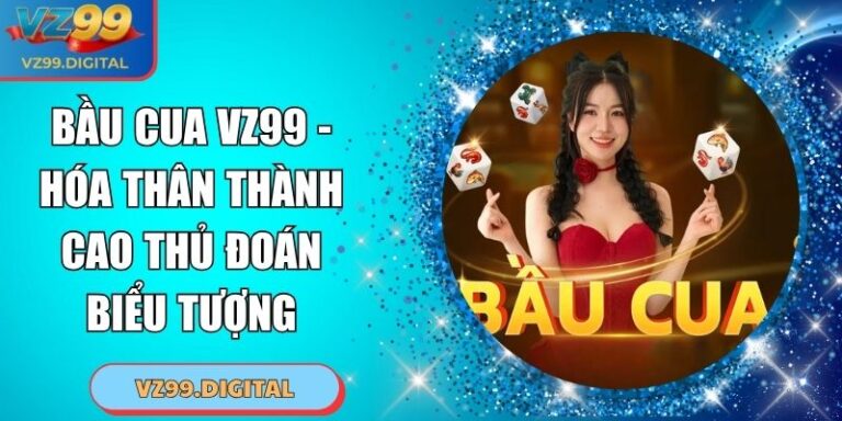 Bầu Cua VZ99 - Hóa Thân Thành Cao Thủ Đoán Biểu Tượng