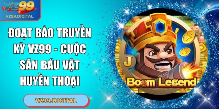 Đoạt Bảo Truyền Kỳ VZ99 - Cuộc Săn Báu Vật Huyền Thoại