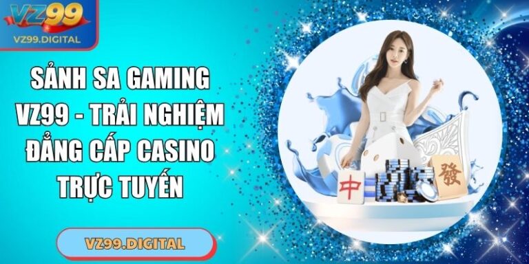 Sảnh SA Gaming VZ99 - Trải Nghiệm Đẳng Cấp Casino Trực Tuyến